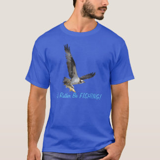Camiseta Volando Raptor Osprey Preferiría Estar Pescando Te