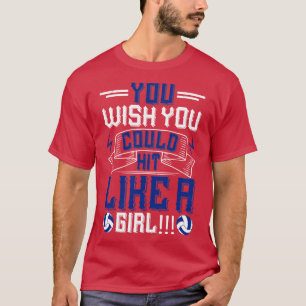 Camiseta Voleibol Que Desearías Poder Golpear Como Un Chica