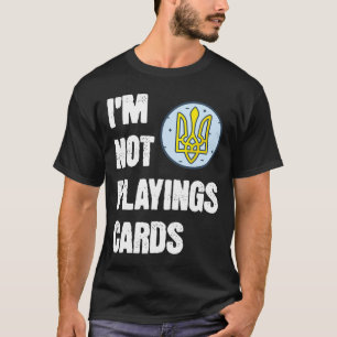 Camiseta Volodymyr Zelensky No Estoy Jugando Cartas Soporte