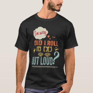 Camiseta ¿Volqué los ojos hacia afuera con sarcasmo fuerte