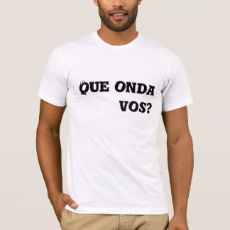 Camiseta ¿Vos de Que Onda?