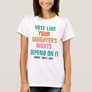 Camiseta Vota como si los derechos de tu hija dependieran d