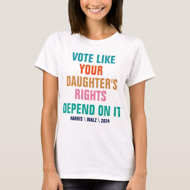 Camiseta Vota como si los derechos de tu hija dependieran d (Anverso)