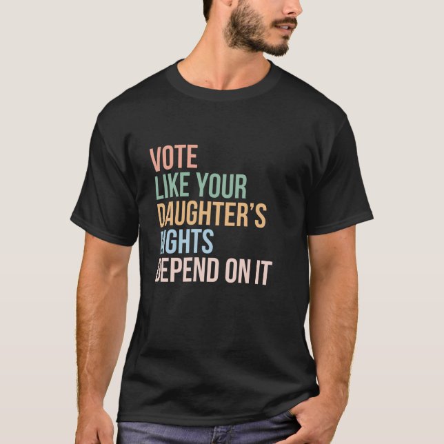 Camiseta Vota como si los derechos de tu hija dependieran d (Anverso)