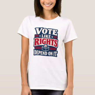 Camiseta Vota Como Si Los Derechos Dependieran De Ello Polí