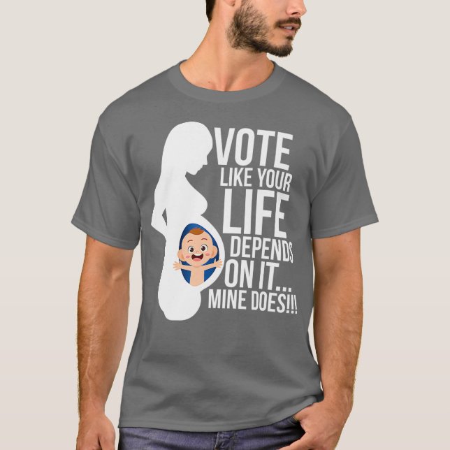 Camiseta Vota como si tu vida dependiera de ella Pro Life (Anverso)