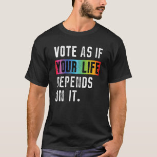 Camiseta Vota Como Si Tu Vida Dependiera De Esto, Rainbow L