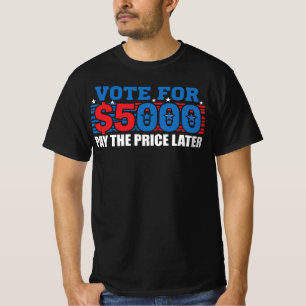 Camiseta Vota por $5,000 — Paga el Precio Más Tarde Satira 