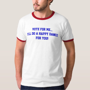Camiseta Vota por mí... Haré una danza feliz