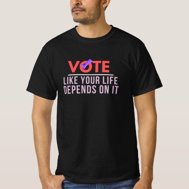 Camiseta Vota Porque Tu Vida Depende De Ella (Anverso)