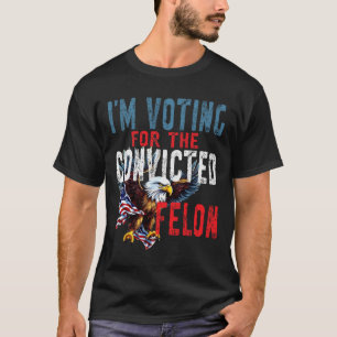Camiseta Votando por Veredicto de Felón Condenado Elección 
