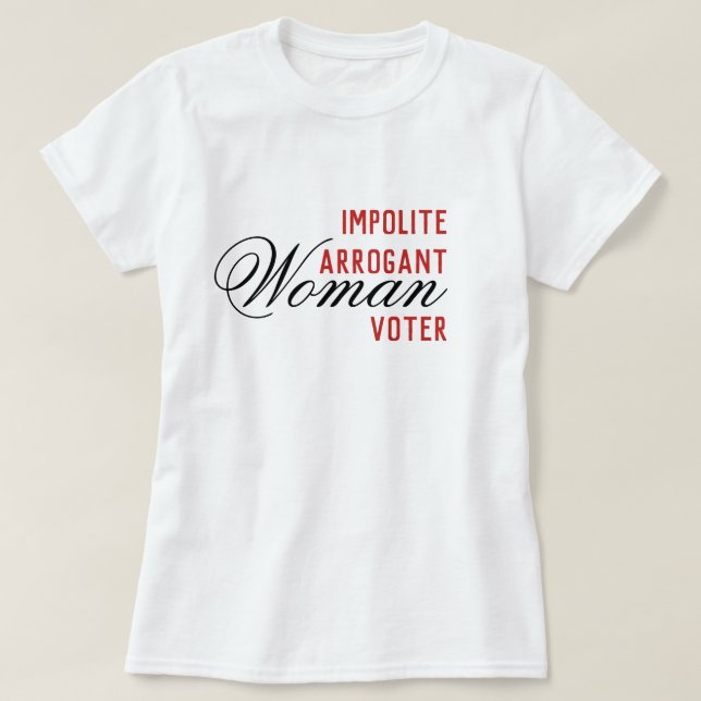 Camiseta Votante de mujeres arrogantes descorteses (Diseño del anverso)
