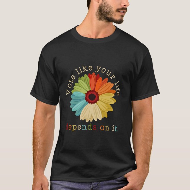 Camiseta Votar como si tu vida dependiera de eso. (Anverso)