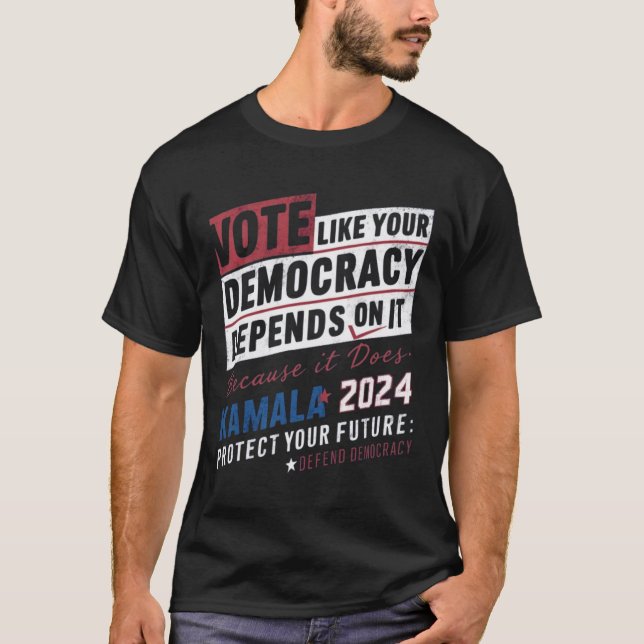 Camiseta votar como tu democracia depende de ello porque (Anverso)