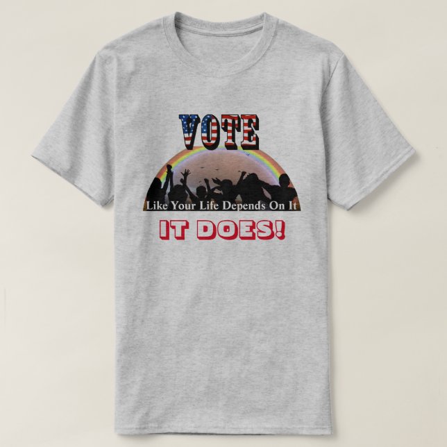 Camiseta VOTAR Como Tu Vida Depende De Eso...¡LO HACE! (Diseño del anverso)