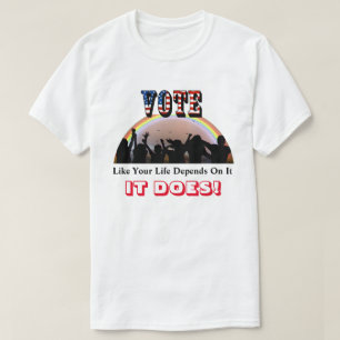 Camiseta VOTAR Como Tu Vida Depende De Eso...¡LO HACE!