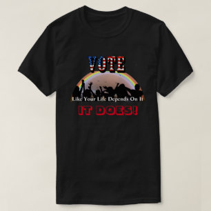 Camiseta VOTAR Como Tu Vida Depende De Eso...¡LO HACE!