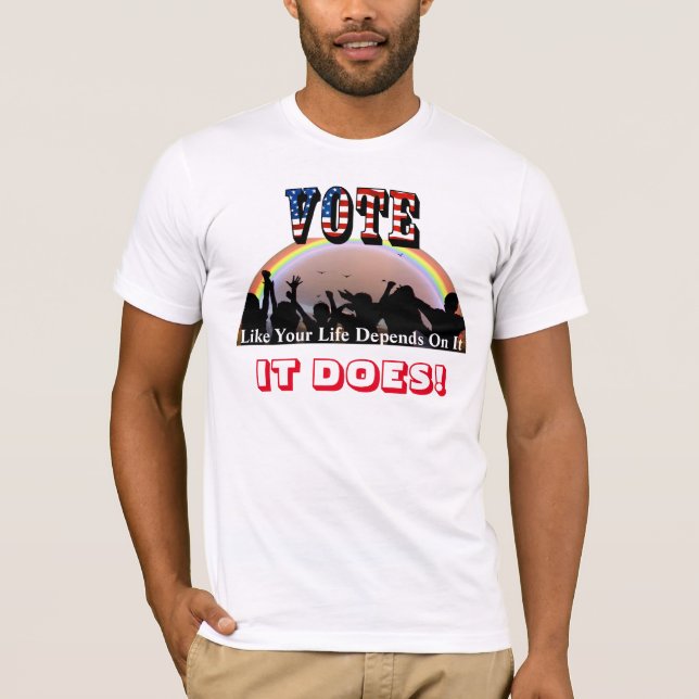 Camiseta VOTAR Como Tu Vida Depende De Eso...¡LO HACE! (Anverso)