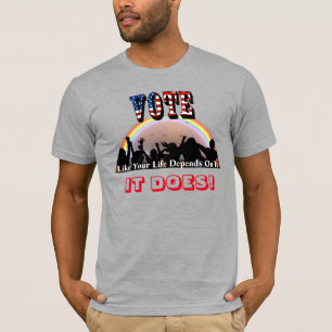 Camiseta VOTAR Como Tu Vida Depende De Eso...¡LO HACE!