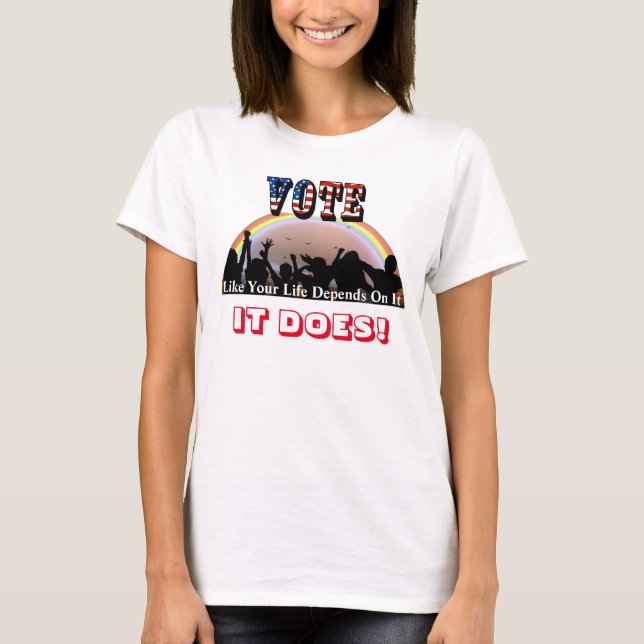 Camiseta VOTAR Como Tu Vida Depende De Eso...¡LO HACE! (Anverso)