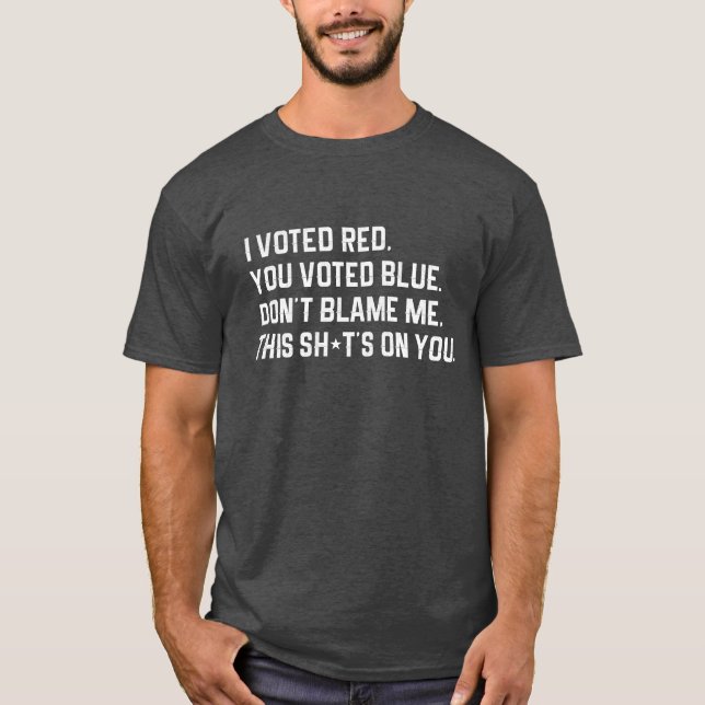 Camiseta Voté rojo, votaste azul, no me culpes. (Anverso)