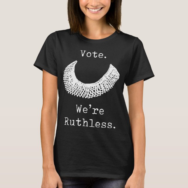 Camiseta Vote We Are Ruthless Women's Rights  (Anverso)