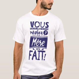 Camiseta vous_en_reviez_ma_mere_fait_citation_239001