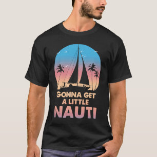 Camiseta Voy a conseguir un poco de Nauti ORIGINAL Estoy en