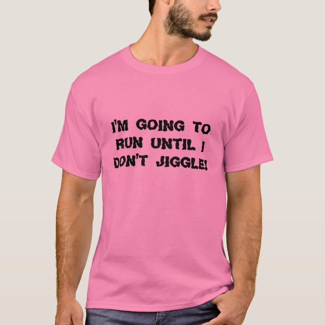 Camiseta ¡Voy a correr hasta que no jiggle! (Anverso)