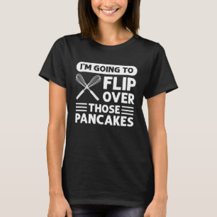 Camiseta Voy a dar la vuelta a esas tortitas Flapjack Pan