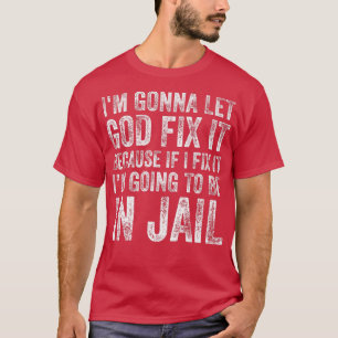 Camiseta Voy a dejar que Dios arregle el humor gracioso hom