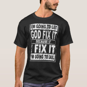 Camiseta Voy A Dejar Que Dios Lo Arregle Porque Si Lo Arreg