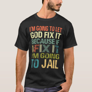 Camiseta Voy a dejar que Dios lo arregle si lo arreglo.