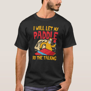 Camiseta Voy A Dejar Que Mi Paddle Haga La Charla Por Un Pi