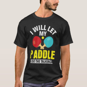 Camiseta Voy A Dejar Que Mi Paddle Haga La Mesa De Conversa