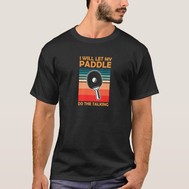 Camiseta Voy A Dejar Que Mi Paddle Haga La Mesa De Ping Pon (Anverso)