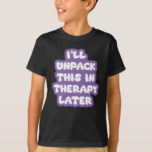 Camiseta Voy a desempaquetar esto en terapia después de div