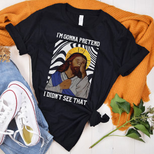 Camiseta Voy a fingir que no vi eso - Jesus T-Shi
