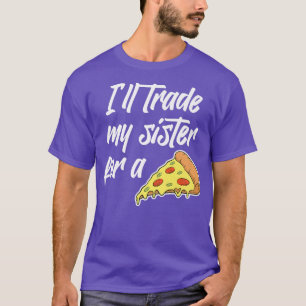 Camiseta Voy A Intercambiar A Mi Hermana Por Una Pizza Grac