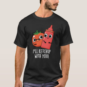 Camiseta Voy a Ketchup con ti Gracioso Pun de Comida Oscuro