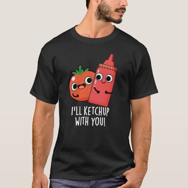 Camiseta Voy a Ketchup con ti Gracioso Pun de Comida Oscuro (Anverso)