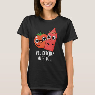 Camiseta Voy a Ketchup con ti Gracioso Pun de Comida Oscuro