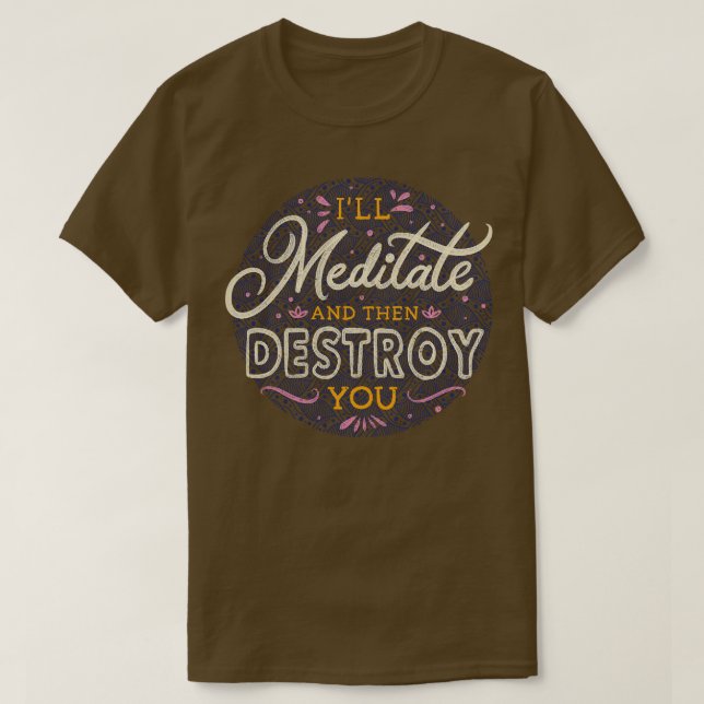 Camiseta Voy A Meditar Y Después Destruirte (Diseño del anverso)