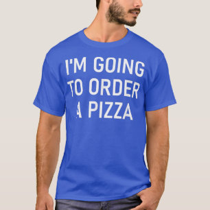 Camiseta Voy A Pedir Una Pizza, Graciosa, Chistes, Sarcásti