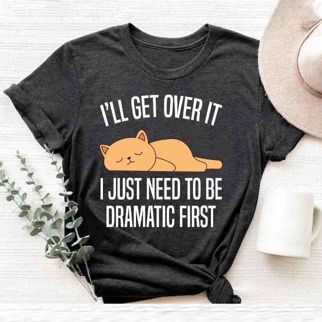 Camiseta voy a superar esto sólo necesito ser dramático Cat (i'll get over it i just need to be dramatic Cat T-Shirt)