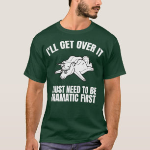 Camiseta Voy A Superarlo, Solo Necesito Ser Dramático Prime