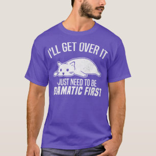 Camiseta Voy A Superarlo Solo Necesito Ser Dramático Primer