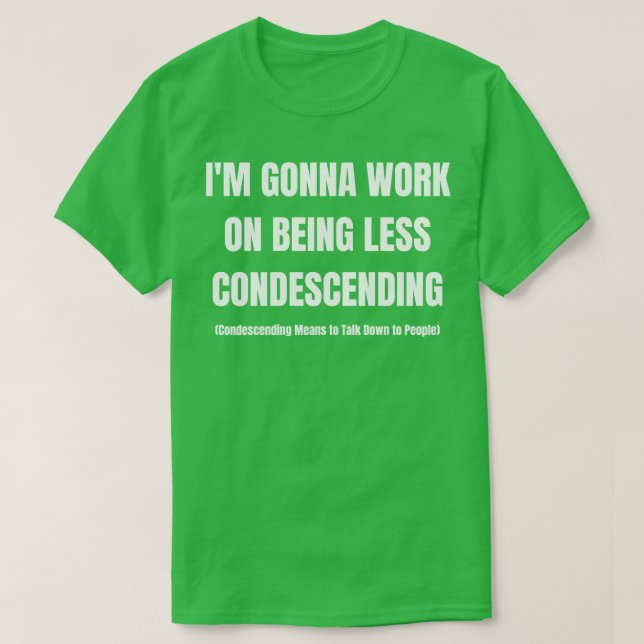 Camiseta Voy A Trabajar Para Ser Menos Condescendiente (Diseño del anverso)