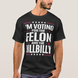 Camiseta Voy A Votar Por El Felon Y El Hillbilly