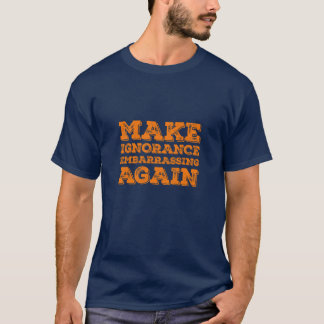 Camiseta Vuelve a Hacer que la Ignorancia Sea Embarazosa Sá